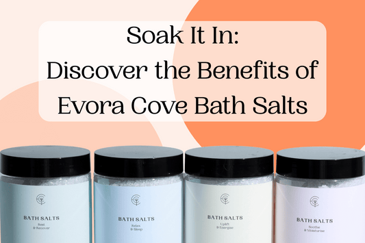 Soothe, Relax & Rejuvenate: Discover Evora Cove’s Bath Salt Collection